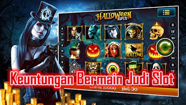 Keuntungan Bermain Judi Slot